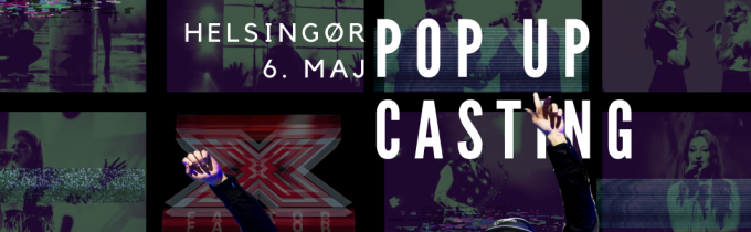 Job: X Factor Pop Up Casting i Helsingør
