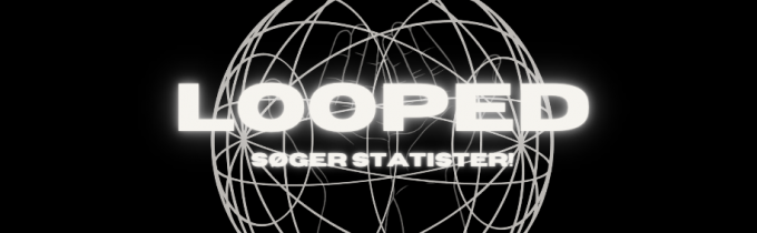 Job: Projekt Looped søger statister til serie!
